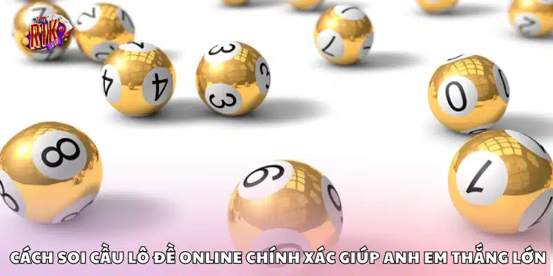 Cách soi cầu lô đề online chính xác giúp anh em thắng lớn